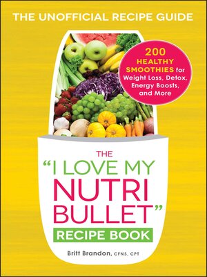 cover image of The I Love My NutriBullet Recipe Book